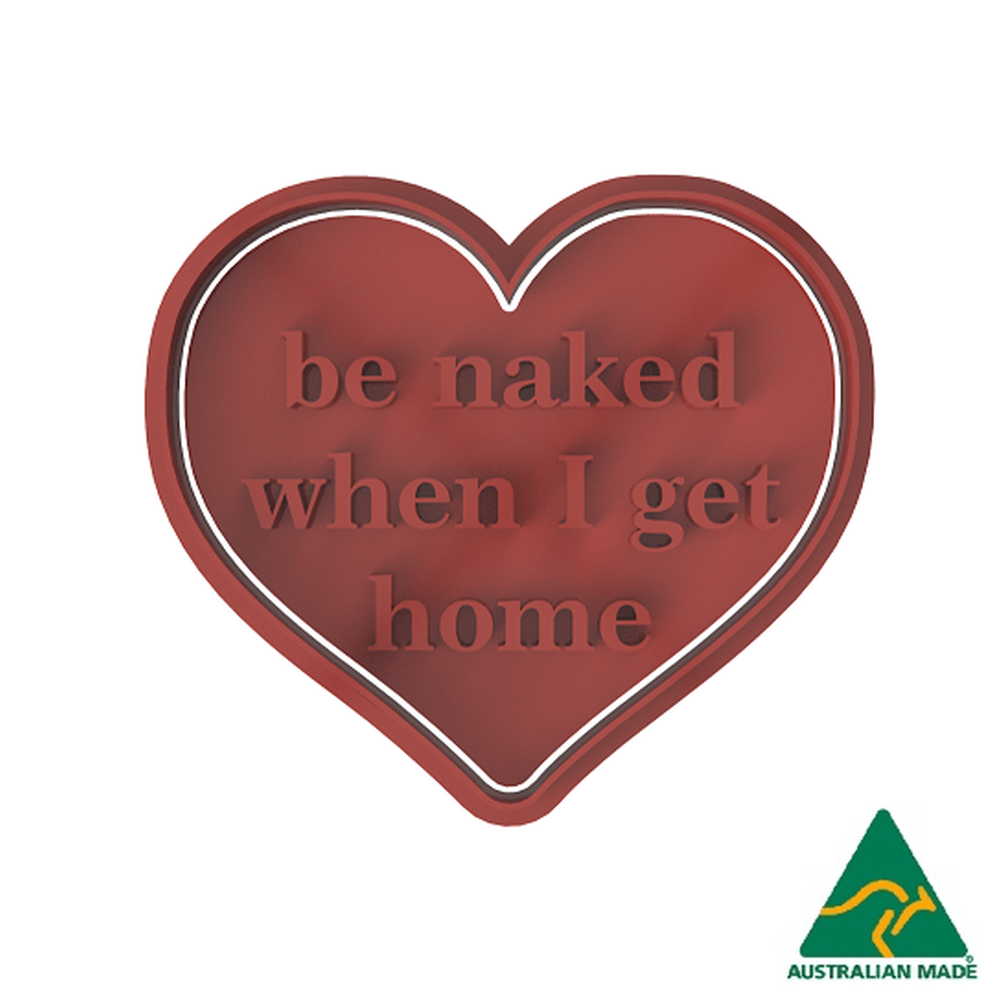 Adult- Be Naked When I Get Home Cookie Cutter And Embosser